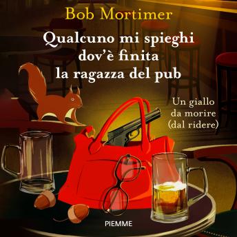 [Italian] - Qualcuno mi spieghi dov'è finita la ragazza del pub: Un giallo da morire (dal ridere)