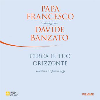 [Italian] - Cerca il tuo orizzonte: Rialzarsi e ripartire oggi, Papa Francesco in dialogo con Davide Banzato