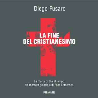 [Italian] - La fine del cristianesimo: La morte di Dio al tempo del mercato globale e di Papa Francesco