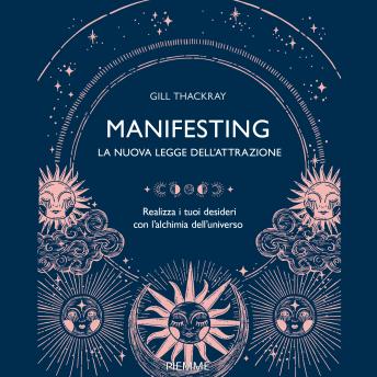 [Italian] - Manifesting - La nuova legge dell'attrazione: Realizza i tuoi desideri con l'alchimia dell'universo