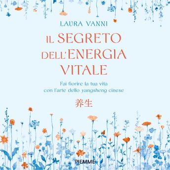 [Italian] - Il segreto dell'energia vitale: Fai fiorire la tua vita con l'arte dello yangsheng cinese