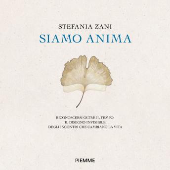 [Italian] - Siamo anima: Riconoscersi oltre il tempo: il disegno invisibile degli incontri che cambiano la vita