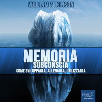 Memoria subconscia [Memory]: Come svilupparla, allenarla, utilizzarla [How to Develop, Train, and Use It]