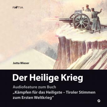 [German] - Der Heilige Krieg: Audiofeature zum Buch 'Kämpfen für das Heiligste - Tiroler Stimmen zum Ersten Weltkrieg'