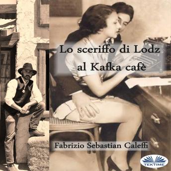 [Italian] - Lo Sceriffo Di Lodz Al Kafka Cafè