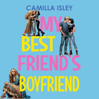My Best Friend's Boyfriend: A Friends to Lovers New Adult College Romance