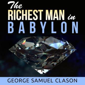 The Richest Man in Babylon: The secrets of the wealth of the ancients and effective even today
