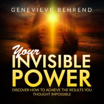 Your Invisible Power: and How to Use It