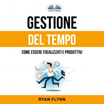 [Italian] - Gestione Del Tempo: Come Essere Focalizzati E Produttivi