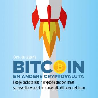 [Dutch] - Bitcoin en andere cryptovaluta: Hoe je dacht te laat in crypto te stappen maar succesvoller werd dan mensen die dit boek niet lazen