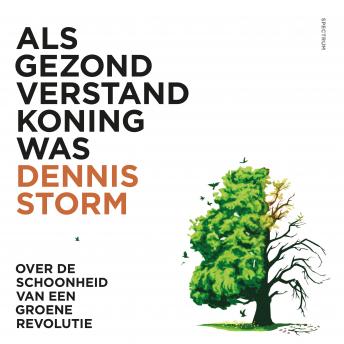 Download Als gezond verstand koning was: Over de schoonheid van een groene revolutie by Dennis Storm