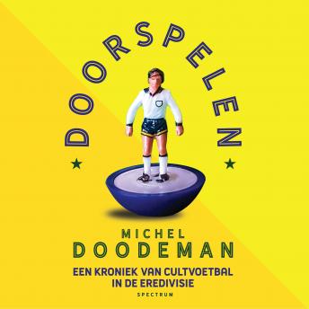 [Dutch] - Doorspelen: Een kroniek van cultvoetbal in de Eredivisie