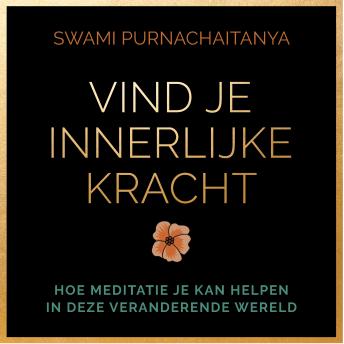 [Dutch; Flemish] - Vind je innerlijke kracht: Hoe meditatie je kan helpen in deze veranderende wereld