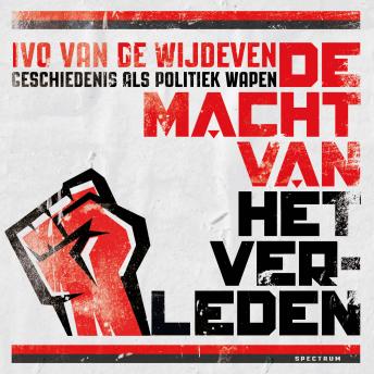 [Dutch] - De macht van het verleden: Geschiedenis als politiek wapen