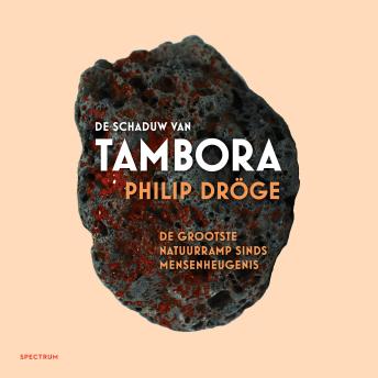 Download De schaduw van Tambora: De grootste natuurramp sinds mensenheugenis by Philip Dröge