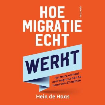 [Dutch; Flemish] - Hoe migratie echt werkt: Het ware verhaal over migratie aan de hand van 22 mythen