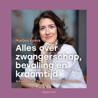 [Dutch; Flemish] - Alles over zwangerschap, bevalling en kraamtijd: Adviezen en tips van een verloskundige