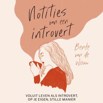 Notities van een introvert: Voluit leven als introvert, op je eigen, stille manier - Bente Van De Wouw Notities van een introvert: Voluit leven als introvert, op je eigen, stille manier - Bente Van De Wouw