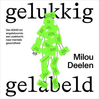Gelukkig gelabeld: Van ADHD tot angststoornis: een persoonlijke zoektocht naar mentale gezondheid Audiobook by Milou Deelen