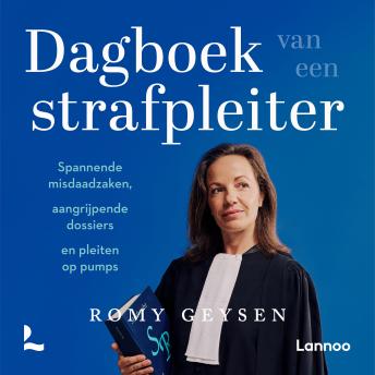 Dagboek van een strafpleiter: Spannende misdaadzaken, aangrijpende dossiers en pleiten op pumps - Romy Geysen Dagboek van een strafpleiter: Spannende misdaadzaken, aangrijpende dossiers en pleiten op pumps - Romy Geysen