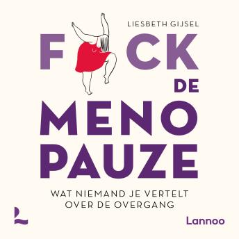 Fuck de menopauze: Wat niemand je vertelt over de overgang - Liesbeth Gijsel Fuck de menopauze: Wat niemand je vertelt over de overgang - Liesbeth Gijsel