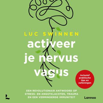 Activeer je nervus vagus: Een revolutionair antwoord op stress- en angstklachten, trauma en een verminderde immuniteit Audiobook by Luc Swinnen