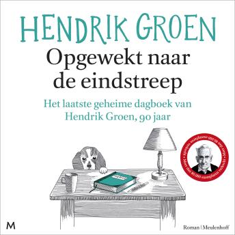 [Dutch; Flemish] - Opgewekt naar de eindstreep: Het laatste geheime dagboek van Hendrik Groen, 90 jaar