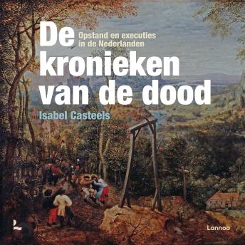 [Dutch; Flemish] - De kronieken van de dood: Opstand en executies in de Nederlanden