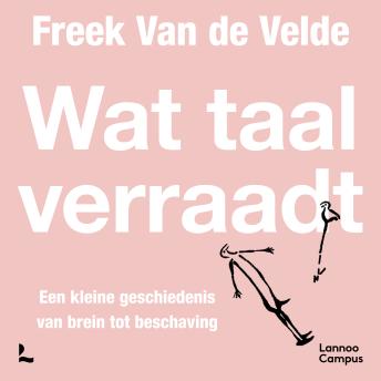 [Dutch; Flemish] - Wat taal verraadt: Een kleine geschiedenis van brein tot beschaving