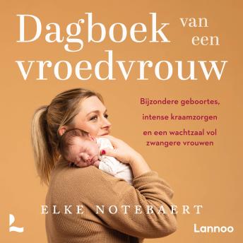 [Dutch; Flemish] - Dagboek van een vroedvrouw: Bijzondere geboortes, intense kraamzorgen en een wachtzaal vol zwangere vrouwen
