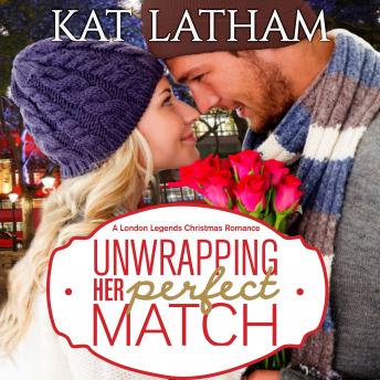 Unwrapping Her Perfect Match: A London Legends Christmas Romance, Audio book by Kat Latham