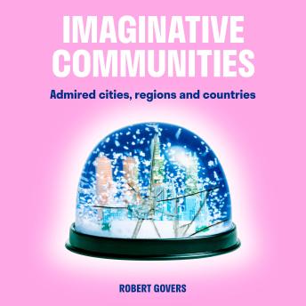 Imaginative Communities: Admired cities regions and countries