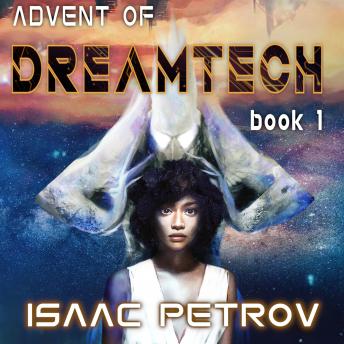 The Advent of Dreamtech: A Post-Apocalyptic First Contact Epic