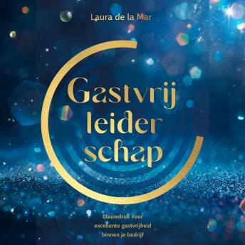 [Dutch; Flemish] - Gastvrij leiderschap: Blauwdruk voor excellente gastvrijheid binnen je bedrijf
