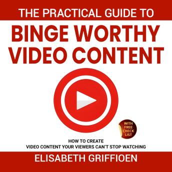 The practical guide to binge-worthy video content: How to create videos your viewers can’t stop watching