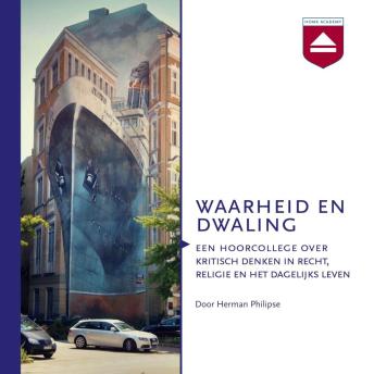 [Dutch; Flemish] - Waarheid en dwaling: Een Hoorcollege over Kritisch Denken in Recht, Religie En Het Dagelijks Leven