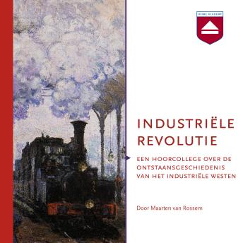 [Dutch; Flemish] - Industriële revolutie: Een hoorcollege over de ontstaansgeschiedenis van het industriële westen