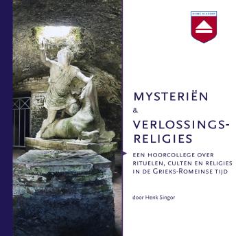 [Dutch; Flemish] - Mysteriën en verlossingsreligies: Een hoorcollege over rituelen, culten en religies in de Grieks-Romeinse tijd