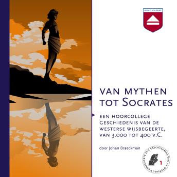 Van mythen tot Socrates: Een hoorcollege geschiedenis van de westerse wijsbegeerte, van 3.000 tot 400 v.C. - Johan Braeckman Van mythen tot Socrates: Een hoorcollege geschiedenis van de westerse wijsbegeerte, van 3.000 tot 400 v.C. - Johan Braeckman