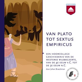 Van Plato tot Sextus Empiricus: Geschiedenis van de westerse wijsbegeerte van de 4e eeuw v.C. tot de 3e n.C. - Johan Braeckman Van Plato tot Sextus Empiricus: Geschiedenis van de westerse wijsbegeerte van de 4e eeuw v.C. tot de 3e n.C. - Johan Braeckman