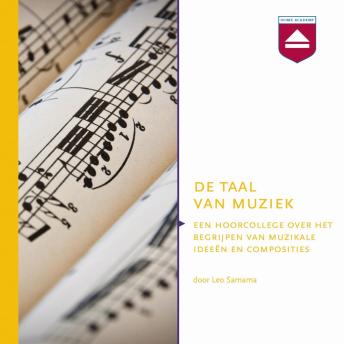 [Dutch; Flemish] - De taal van muziek: Hoorcollege over Het Begrijpen Van Muzikale Ideedn En Composities