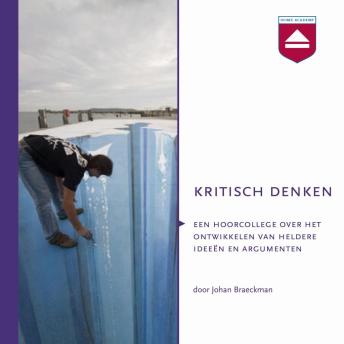 [Dutch; Flemish] - Kritisch denken: Hoorcollege over Het Ontwikkelen Van Heldere Ideedn En Argumenten