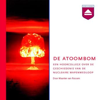 [Dutch; Flemish] - De atoombom: Een Hoorcollege over De Geschiedenis Van De Nucleaire Wapenwedloop