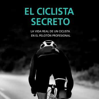 [Spanish] - El ciclista secreto. La vida real de un ciclista en el pelotón profesional