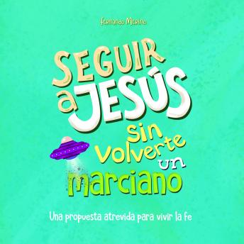 [Spanish] - Seguir a Jesús sin volverte un marciano