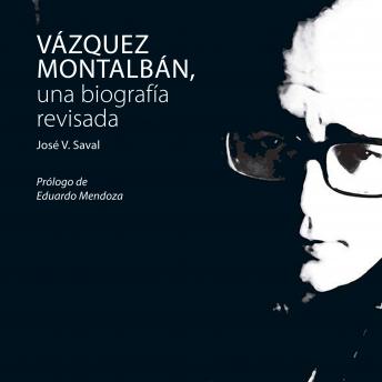 [Spanish] - Vázquez Montalbán, una biografía revisada