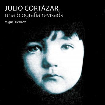 [Spanish] - Julio Cortázar, una biografía revisada