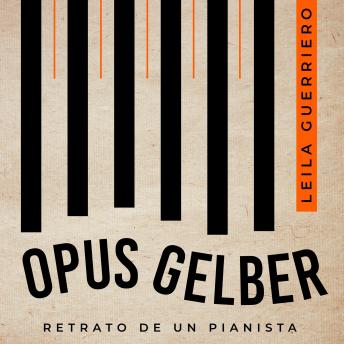 [Spanish] - Opus Gelber. Retrato de un pianista