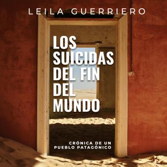 Los suicidas del fin del mundo. Crónica de un pueblo patagónico