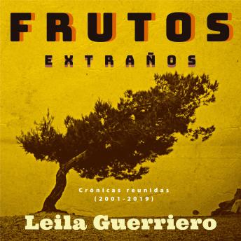 [Spanish] - Frutos extraños. (Crónicas reunidas 2001-2019)